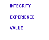 Text Box:     INTEGRITY
     EXPERIENCE
     VALUE
